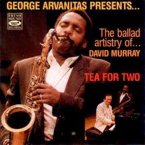 Tea for Two - George Arvanitas Presents the Ballad Artistry of David Murray - David Murray