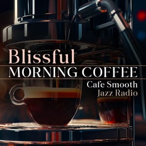 Blissful Morning Coffee - Cafe Smooth Jazz Radio