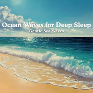 Gentle Sea Waves - Ocean Waves for Deep Sleep