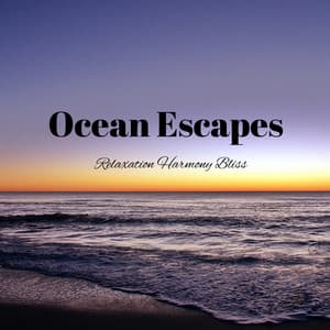 Ocean Escapes: Relaxation Harmony Bliss - Waves Of Time