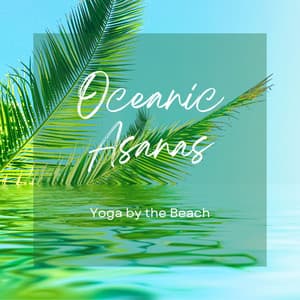 Oceanic Asanas: Yoga by the Beach - The Ocean Waves Sounds