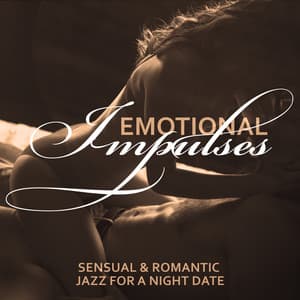 Emotional Impulses - Sensual & Romantic Jazz for a Night Date - Deep Erotica