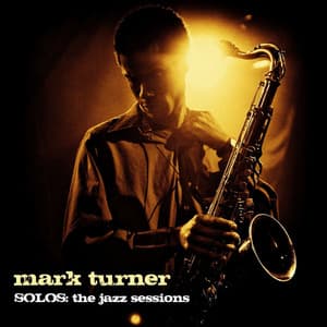 Solos - The Jazz Sessions - Mark Turner