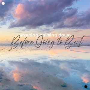 Evening Calming Down Before Going to Bed. Soothe Your Emotions & Relax the Body - Calming Melodies Project
