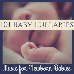 101 Baby Lullabies: The Most Relaxing Collection Southing Sounds and Music for Newborn Babies - Sleep Music Lullabies for Deep Sleep