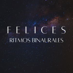 Felices Ritmos Binaurales - Latidos Binaurales Puros