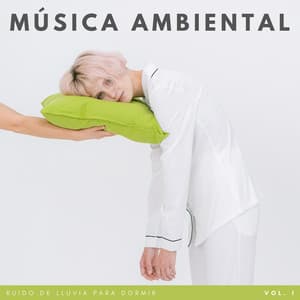 Música Ambiental: Ruido De Lluvia Para Dormir Vol. 1 - Sonidos de lluvia para dormir