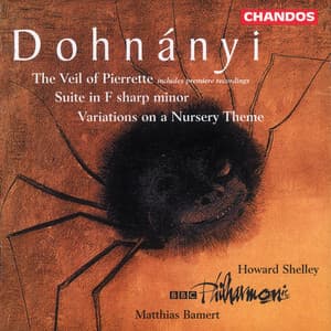 Dohnányi: Suite in F-Sharp Minor, Variations on a Nursery Theme & The Veil of Pierrette - Ernst von Dohnányi