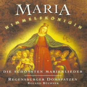 Maria Himmelskönigin: Die schönsten Marienlieder - Regensburger Domspatzen