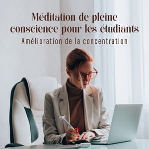 Méditation de pleine conscience pour les étudiants: Amélioration de la concentration et du bien-être émotionnel - Zone de la Musique Relaxante