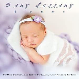 Baby Lullaby Songs: Baby Music, Baby Sleep Aid and Soothing Baby Lullabies, Nursery Rhymes and Baby Songs - Baby Music For Development