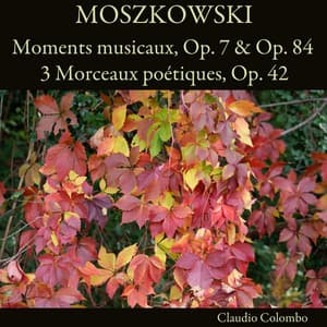 Moszkowski: Moments musicaux, Op. 7 & Op. 84 - 3 Morceaux poétiques, Op. 42 - Moritz Moszkowski