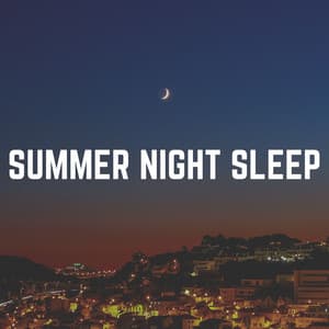 Summer Night Sleep - Music for Sleeping Deeply
