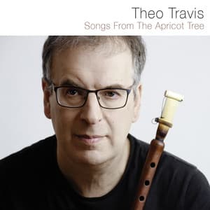 Songs from the Apricot Tree - Theo Travis