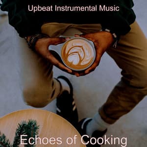 Echoes of Cooking - Upbeat Instrumental Music