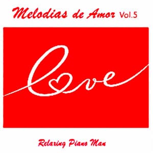 Melodias de Amor, Vol. 5 - Relaxing Piano Man