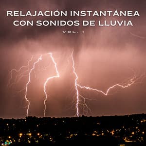 Relajación Instantánea Con Sonidos De Lluvia Vol. 1 - Meditación