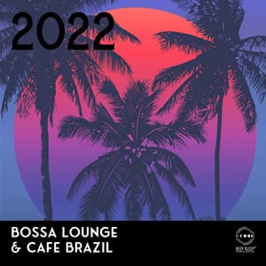2022 Bossa Lounge & Cafe Brazil: Best Carnival Fast and Sensual Rhythms, Party Compilation - Brazilian Lounge Collection