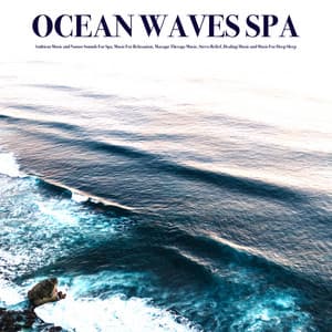 Ocean Waves Spa: Ambient Music and Nature Sounds For Spa, Music For Relaxation, Massage Therapy Music, Stress Relief, Healing Music and Music For Deep Sleep - Spa