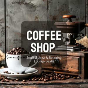 Coffee Shop - Soulful Jazz & Relaxing Lounge Beats - Coffee Shop Music