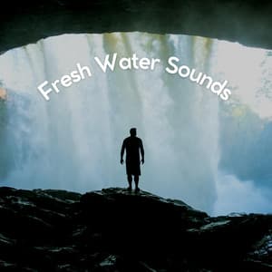 Fresh Water Sounds - Fresh Water Sounds For Inner Peace