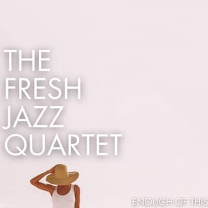 Enough Of This - The Fresh Jazz Quartet