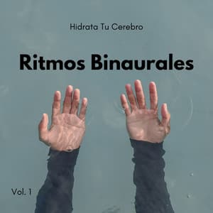 Ritmos Binaurales : Hidrata Tu Cerebro Vol. 1 - Binaural late puro