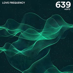 Love Frequency 639 Hz - Solfeggio Healing Sanctuary