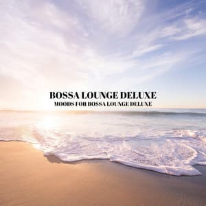 Moods For Bossa Lounge Deluxe - Bossa Lounge Deluxe