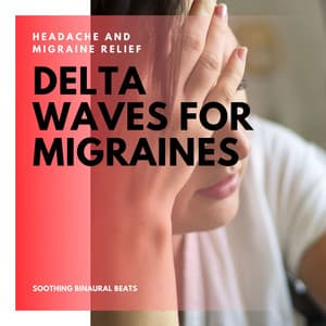 Delta Waves for Migraines: Headache and Migraine Relief, Soothing Binaural Beats - Headache Migrane Relief