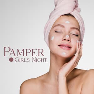 Pamper Girls Night: Music for Spa Treatments at Home, Aromatherapy, Facials & Manicure - Relaxing Spa Music