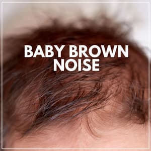 Baby Brown Noise - Brown Noise Baby