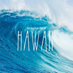 The Immortal Soul of Hawaii: Traditional Melodies of Hawaiian Spirit, Ukulele and Guitar with Dreamy Water Sounds for Meditation - Just Relax Music Universe