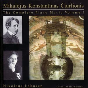The Complete Piano Music of Mikalojus Konstantinas Čiurlionis, Vol. 1 - Mikalojus Konstantinas Čiurlionis