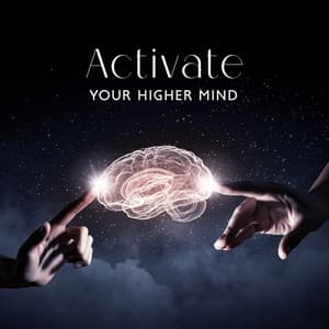 Activate Your Higher Mind: Journey for Trance & Meditation - Brain Waves Frequencies