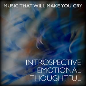 Introspective Emotional Thoughtful - Music That Will Make You Cry