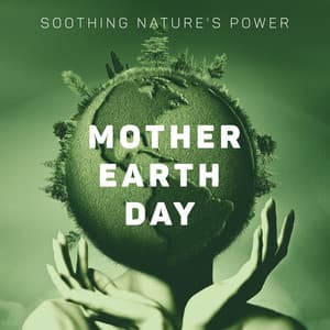 Soothing Nature's Power - Mother Earth Day: Good Energy, Relaxation Nature Sounds, Sleep Nature Meditation - Nature Sounds Paradise