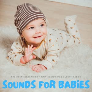 Sounds For Babies: The Best Selection Of Rain Sounds For Sleepy Babies - Babies Sleeping White Noise