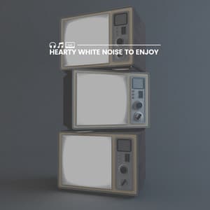 Hearty White Noise to Enjoy - White Noise Therapy