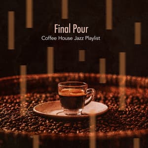 Final Pour - Coffee House Jazz Playlist