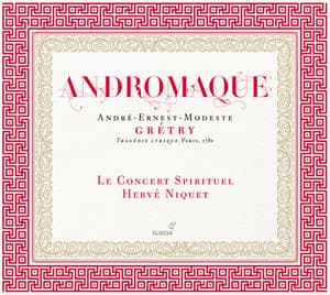 Gretry: Andromaque - André-Ernest-Modeste Grétry