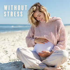 Without Stress: Calm Down and Relax during Pregnancy - Healthy Lifestyle Unit