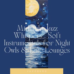 Midnight Jazz Whispers - Soft Instrumentals for Night Owls & Late Lounges - Jazzberg