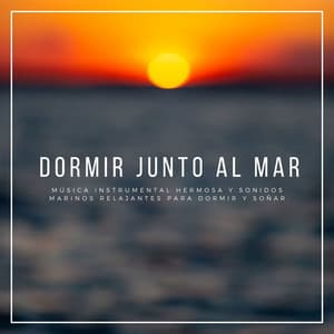 Dormir Junto al Mar: Música Instrumental Hermosa y Sonidos Marinos Relajantes para Dormir y Soñar - Buena Mañana