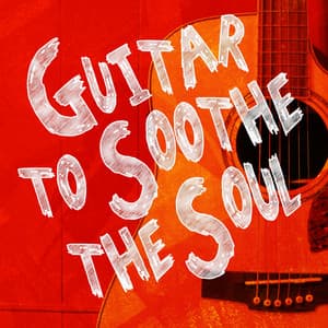 Guitar to Soothe the Soul - Acoustic Soul