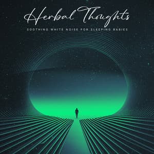 Herbal Thoughts - Soothing White Noise for Sleeping Babies