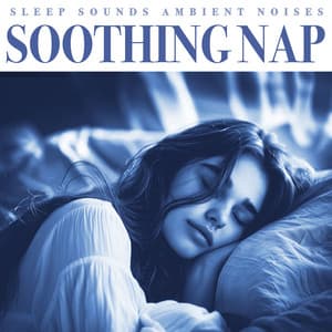 Soothing Nap - Sleep Sounds Ambient Noises