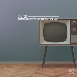 Complacent White Noise for Nap - White Noise for Babies