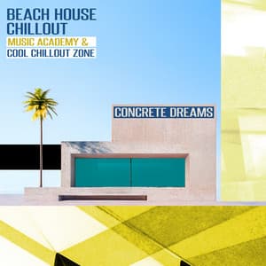 Concrete Dreams - Beach House Chillout Music Academy & Cool Chillout Zone
