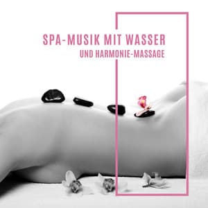 Spa-Musik mit Wasser- und Harmonie-Massage: Spa- und Atemübungen zur Entspannung, Ruhe Day Spa - Tiefenentspannung Oase
